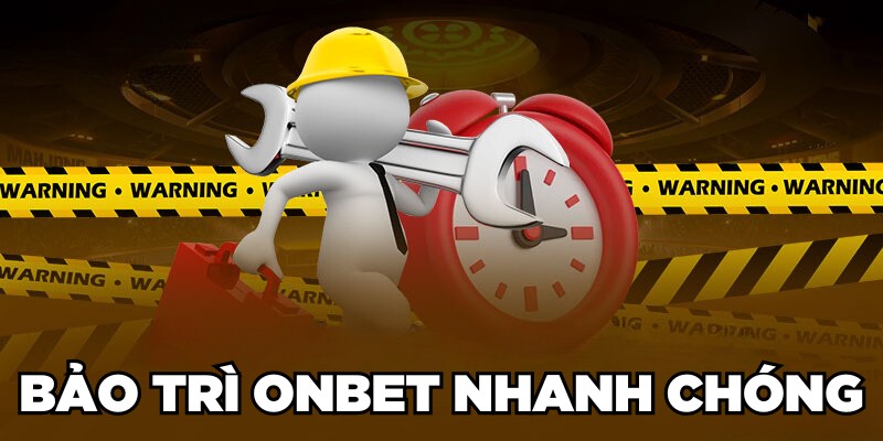 Bảo trì Onbet nhanh chóng