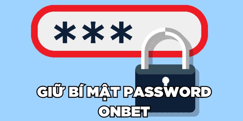 Hướng Dẫn Đổi Mật Khẩu Onbet Nhanh Chóng Trong 2 Phút Giữ bí mật password Onbet