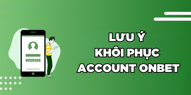 Lấy Lại Tài Khoản Onbet Nhanh Chóng Trong Một Nốt Nhạc Lưu ý lấy lạiLưu ý khôi phục account Onbet