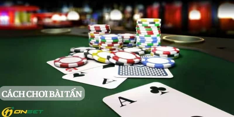 Cách Chơi Bài Tấn Và Chiến Thuật Tăng Cơ Hội Thắng Tại Nhà Cái Onbet Cách chơi bài tấn và chiến thuật để giành chiến thắng