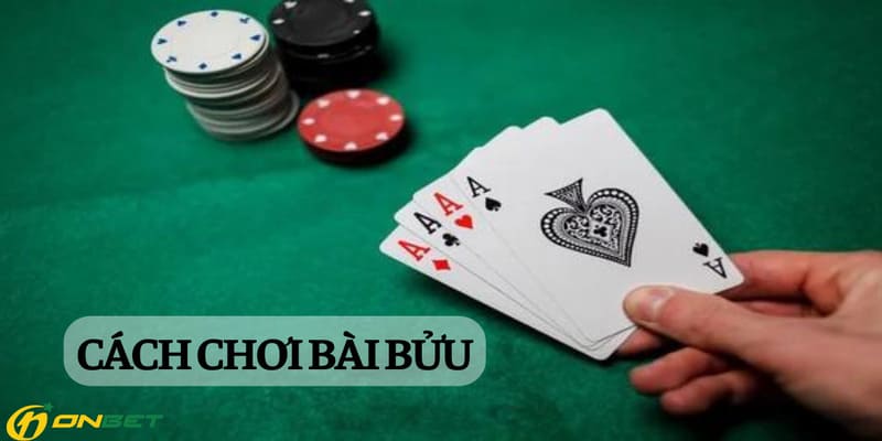 Nắm rõ cách chơi bài bửu để nắm chắc phần thắng trong tay