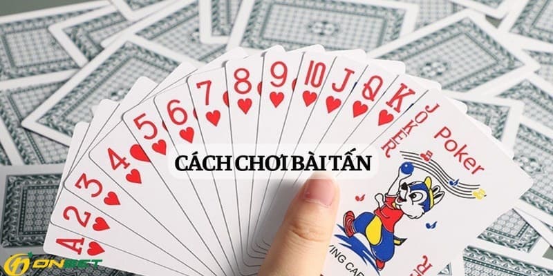 Cách Chơi Bài Tấn Và Chiến Thuật Tăng Cơ Hội Thắng Tại Nhà Cái Onbet Những thông tin cơ bản về cách chơi bài tấn